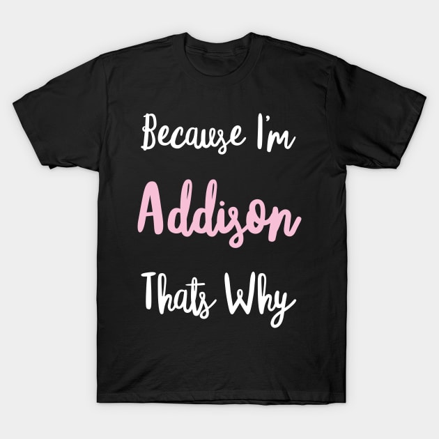 Addison Personalized Name Gift Woman Girl Pink Thats Why Custom Girly Women T-Shirt by Shirtsurf